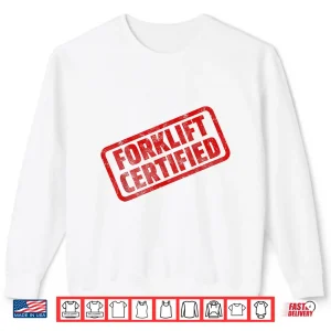 Sweatshirt Forklift Certified Funny Warehouse Worker Meme Shirt