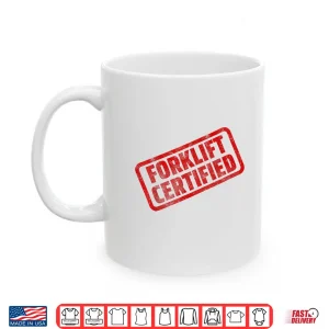 Mug Forklift Certified Funny Warehouse Worker Meme Shirt
