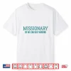 Funny Missionary So We Can Keep Arguing Shirt