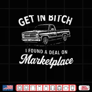 Design Get in Bitch I Found A Deal On Marketplace Humor Shirt