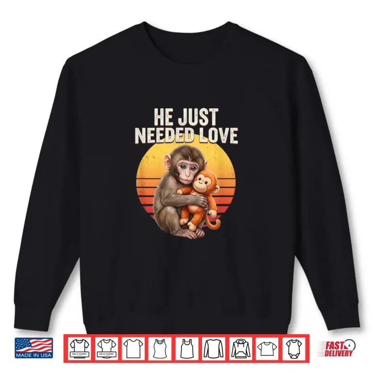 Sweatshirt He Just Needed Love Baby Monkey Punch Emotional Retro Sunset Shirt
