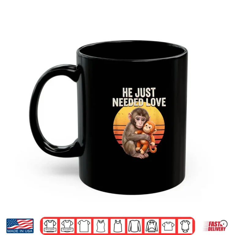 Mug He Just Needed Love Baby Monkey Punch Emotional Retro Sunset Shirt
