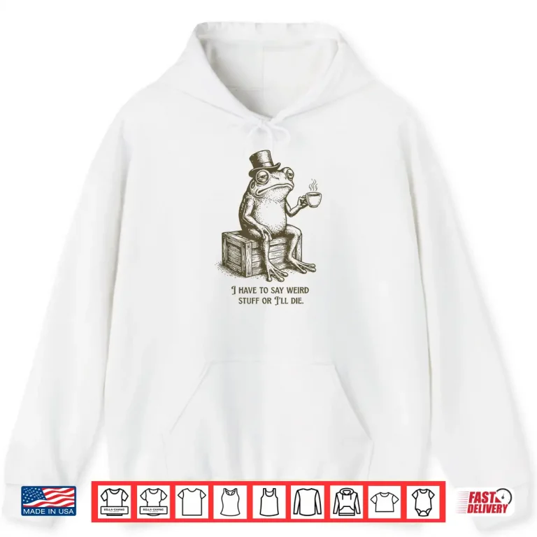 Hoodie I Have to Say Weird Stuff Or Ill Die Frog Drinking Coffee Shirt