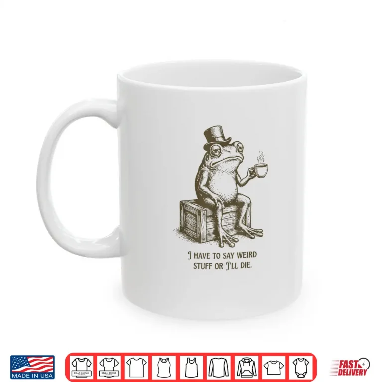 Mug I Have to Say Weird Stuff Or Ill Die Frog Drinking Coffee Shirt