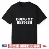 Sarcastic Doing My Best Ish Daily Life Joke For Men Women Shirt