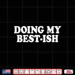 Sarcastic Doing My Best Ish Daily Life Joke For Men Women Shirt 4 Design Sarcastic Doing My Best Ish Daily Life Joke for Men Women Shirt