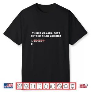 Things Canada Does Better Than America Shirt