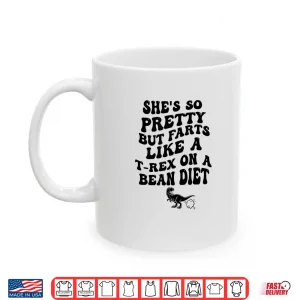 She'S So Pretty But She Farts Like A T Rex On A Bean Diet Shirt 3 Mug Shes So Pretty But She Farts Like A T Rex On A Bean Diet Shirt