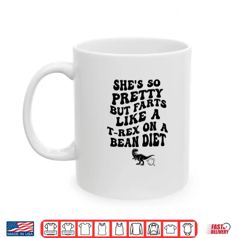 Mug Shes So Pretty But She Farts Like A T Rex On A Bean Diet Shirt