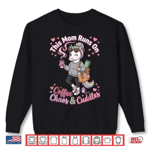 This Mom Runs On Coffee Chaos And Cuddles Unicorn Mom Shirt 2 Sweatshirt This Mom Runs On Coffee Chaos and Cuddles Unicorn Mom Shirt