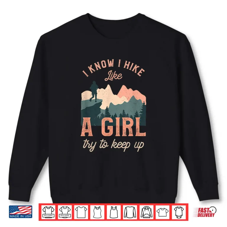 Sweatshirt I Know I Hike Like A Girl Try To Keep Up Graphic Shirt