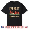 Im Sexy And I Tow It Bigfoot Camp Trees Hike Hiking Shirt