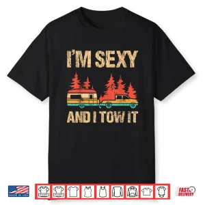 Im Sexy And I Tow It Bigfoot Camp Trees Hike Hiking Shirt