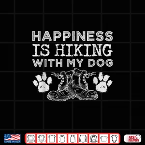 Design Happiness Is Hiking With My Dog Outdoor Gift Hiker Shirt