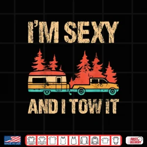 Design Im Sexy And I Tow It Bigfoot Camp Trees Hike Hiking Shirt