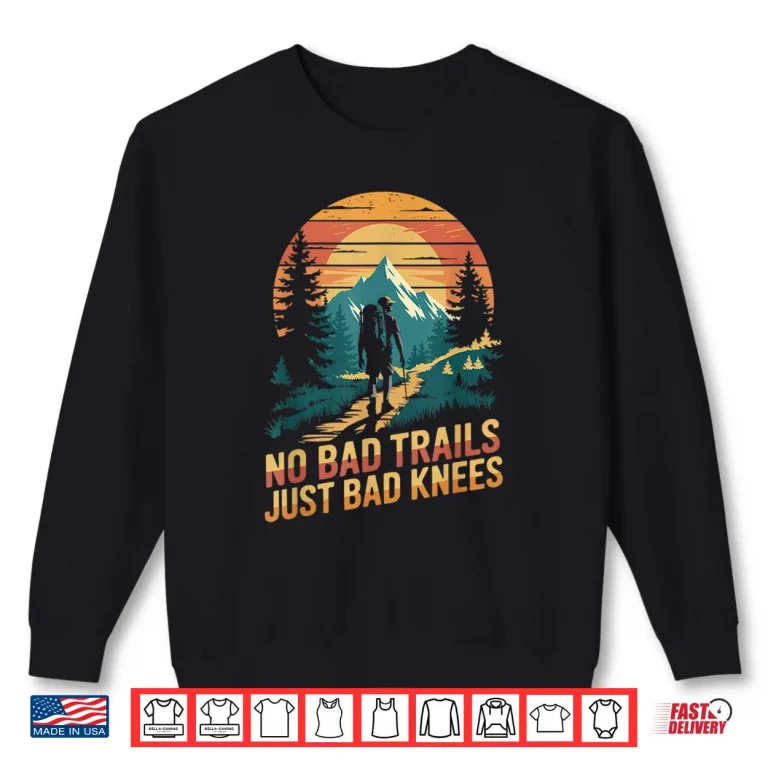 Sweatshirt No Bad Trails Just Bad Knees Hiking Hiker Trekking Shirt
