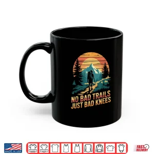 No Bad Trails Just Bad Knees Hiking Hiker Trekking Shirt 3 Mug No Bad Trails Just Bad Knees Hiking Hiker Trekking Shirt