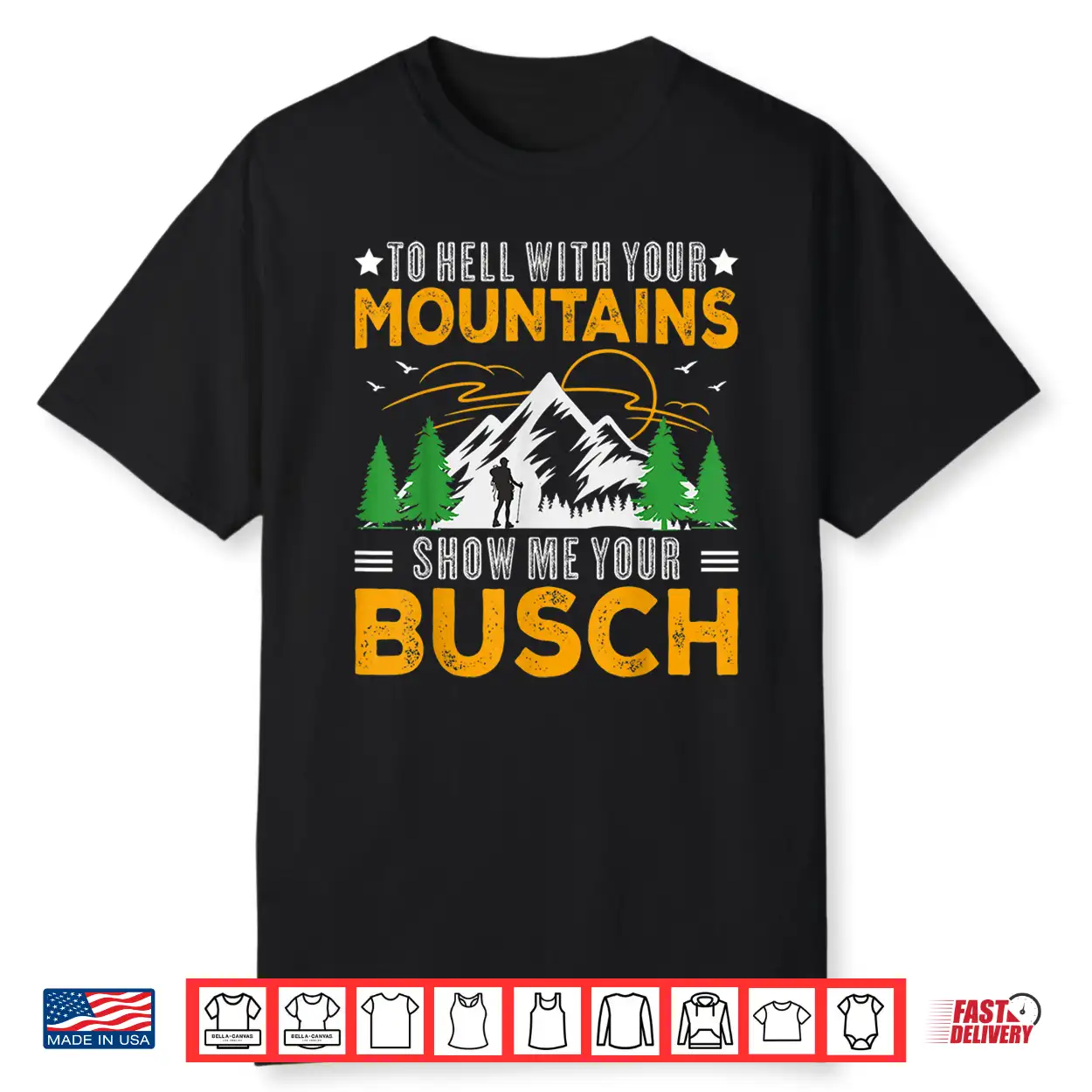 To Hell With Your Mountains Show Me Your Busch Funny Hiking Shirt To Hell With Your Mountains Show Me Your Busch Funny Hiking Shirt