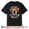 A Guy Like Me Is Hard To Find Funny Bigfoot Humor Shirt
