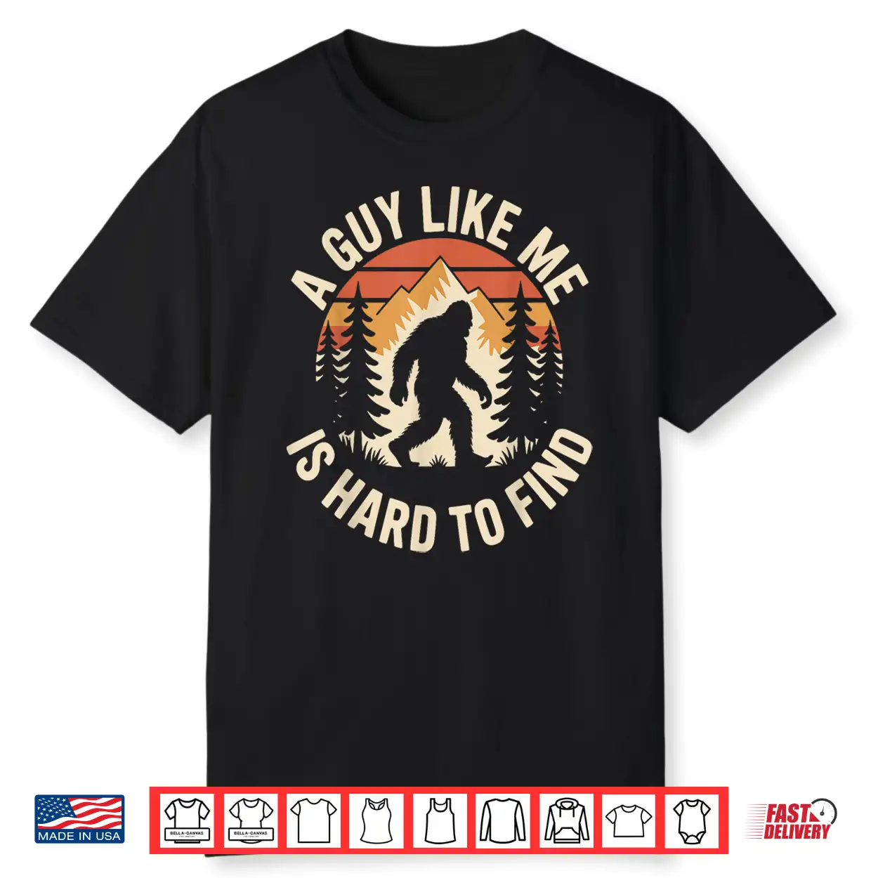 A Guy Like Me Is Hard To Find Funny Bigfoot Humor Shirt A Guy Like Me Is Hard To Find Funny Bigfoot Humor Shirt