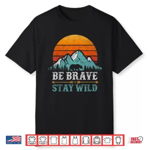 Be Brave Stay Wild Mountains Bear Hiking Retro Shirt