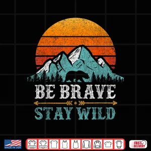Design Be Brave Stay Wild Mountains Bear Hiking Retro Shirt