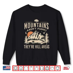 Sweatshirt Mountains Arent Funny Theyre Hill Areas Hiking Pun Shirt