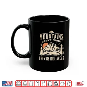Mug Mountains Arent Funny Theyre Hill Areas Hiking Pun Shirt