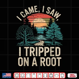Design I Came I Saw I Tripped On A Root Funny Hiking Shirt