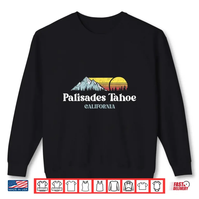 Sweatshirt Palisades Tahoe California Ski Snowboard Hiking Professional Shirt