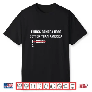 Things Canada Does Better Than America Funny Hockey Rivalry Shirt