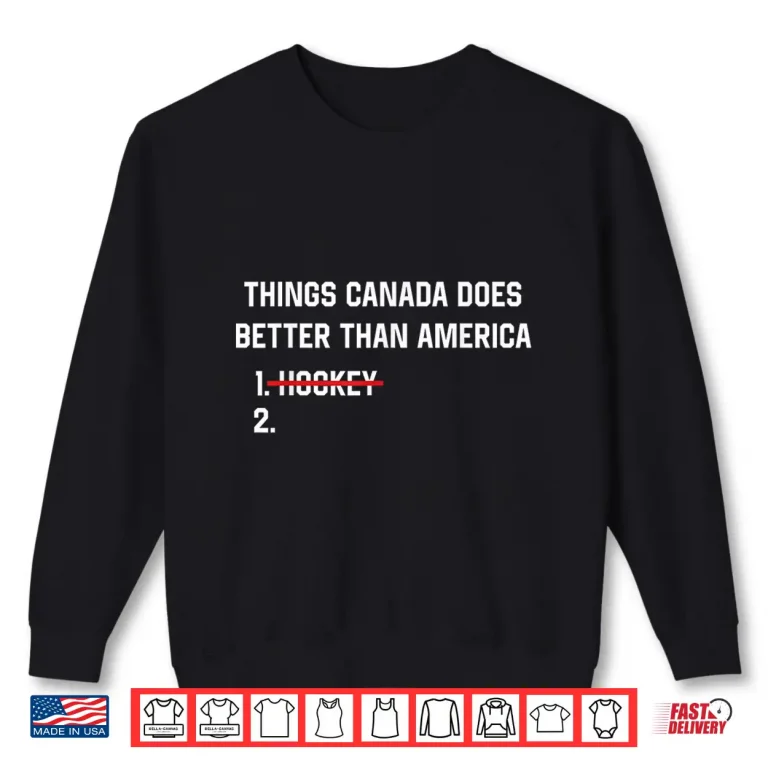 Sweatshirt Things Canada Does Better Than America Funny Hockey Rivalry Shirt