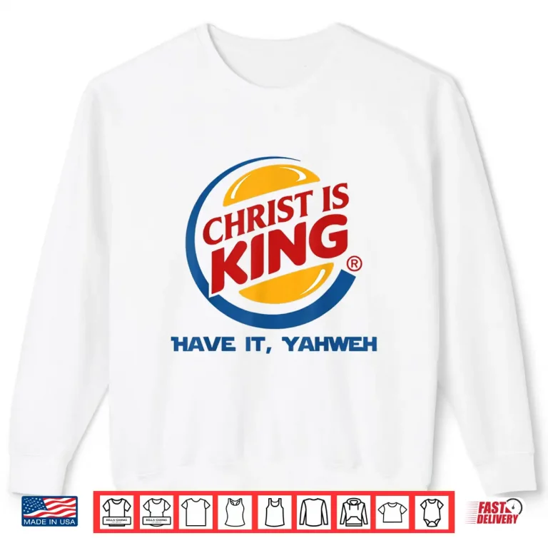 Sweatshirt Christ is King Have It God Jesus Christian Religious Shirt