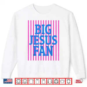 Big Jesus Fan Faith Preppy Christian God Women Men Shirt 2 Sweatshirt Big Jesus Fan Faith Preppy Christian God Women Men Shirt