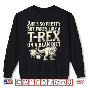Sweatshirt Funny Retro Shes So Pretty But Farts Like A T rex On A Bean Shirt