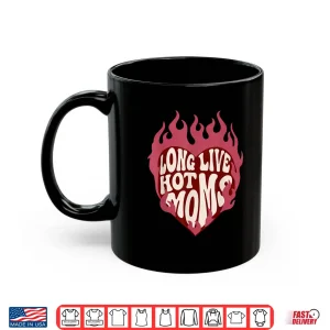 Mug Long Live Hot Moms Retro Funny Mom Humor Quote Shirt