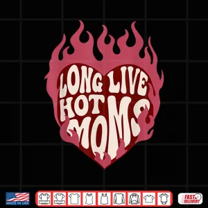 Design Long Live Hot Moms Retro Funny Mom Humor Quote Shirt