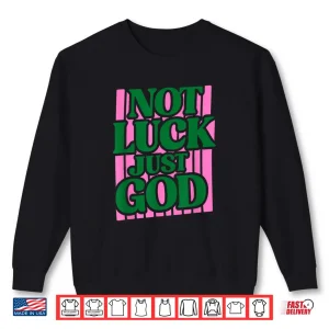 Sweatshirt Not Luck Just God Faith Quote Design Shirt