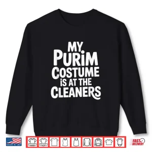 Sweatshirt My Purim Costume is At The Cleaners Happy Purim Jewish Shirt
