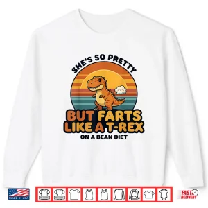 Sweatshirt Shes So Pretty But Farts Like A T rex Silly Couple Humor Shirt