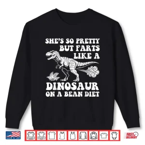 She'S So Pretty But Farts Like A Dinosaur On A Bean Diet Shirt 2 Sweatshirt Shes So Pretty But Farts Like A Dinosaur On A Bean Diet Shirt