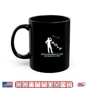 Still Figuring It Out One Beer At A Time Golf Humor Shirt 3 Mug Still Figuring it Out One Beer at a Time Golf Humor Shirt