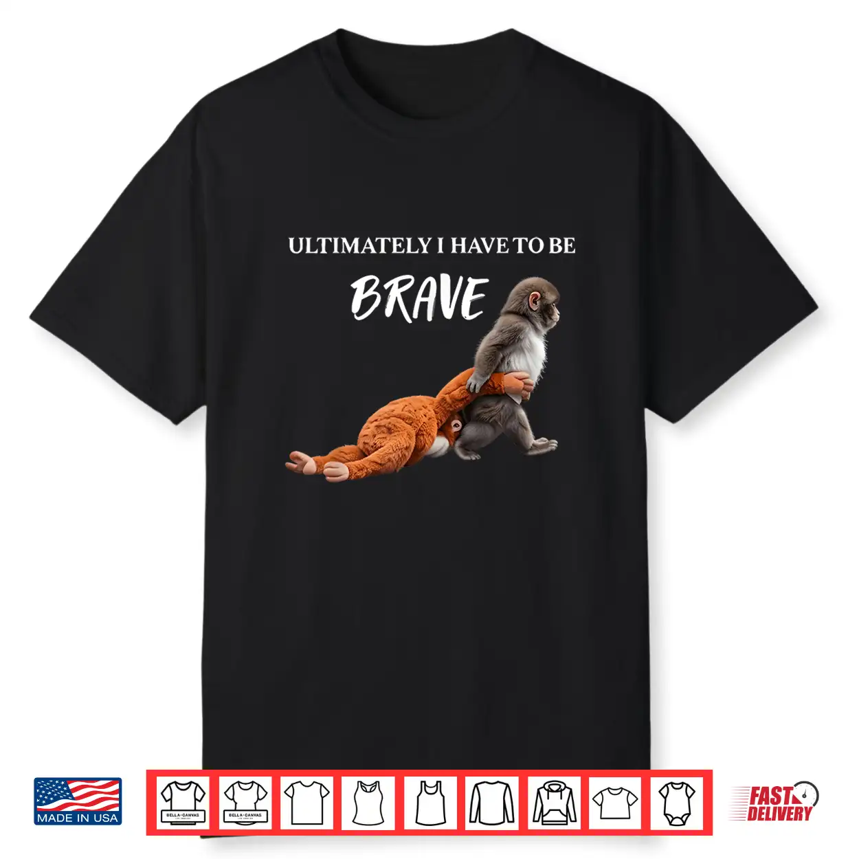 Ultimately I Have To Be Brave Funny Monkey Shirt Ultimately I Have To Be Brave Funny Monkey Shirt