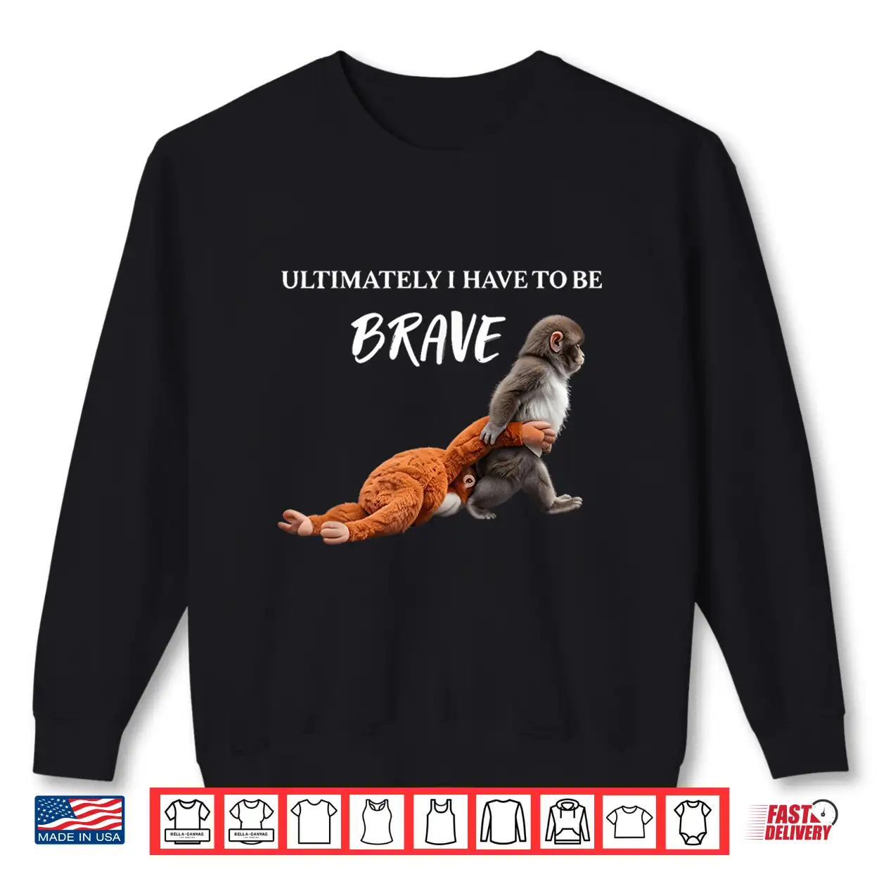 Ultimately I Have To Be Brave Funny Monkey Shirt Ultimately I Have To Be Brave Funny Monkey Shirt