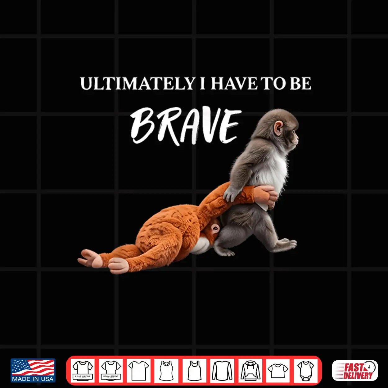 Ultimately I Have To Be Brave Funny Monkey Shirt Ultimately I Have To Be Brave Funny Monkey Shirt