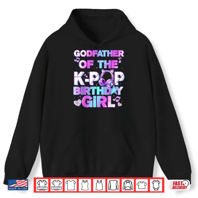 Hoodie Godfather of The K PoP Birthday Girls Korean Music Lovers Shirt