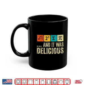 Mug I Ate Some Pie and It was Delicious Funny Math Teacher Kids Shirt
