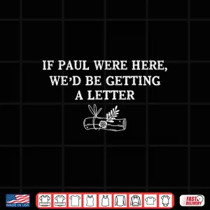 If Paul Were Here We'D Be Getting A Letter Funny Meme Shirt 4 Design If Paul were Here Wed Be Getting A Letter Funny Meme Shirt