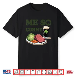 Me So Corny Beer Corned Beef And Cabbage St Patrick’S Day Shirt