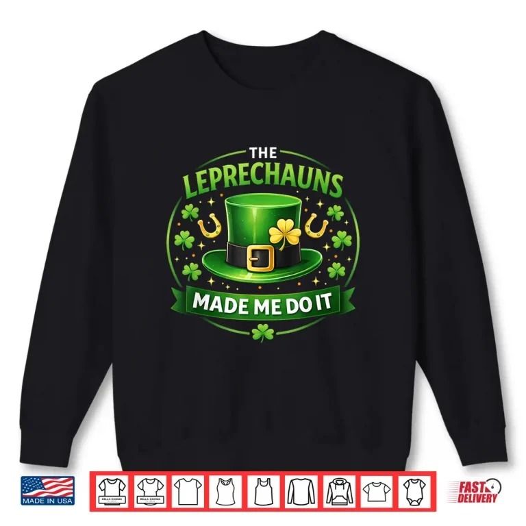 Sweatshirt Leprechauns Made Me Do It St Patricks Day for Men Boys Kids Shirt